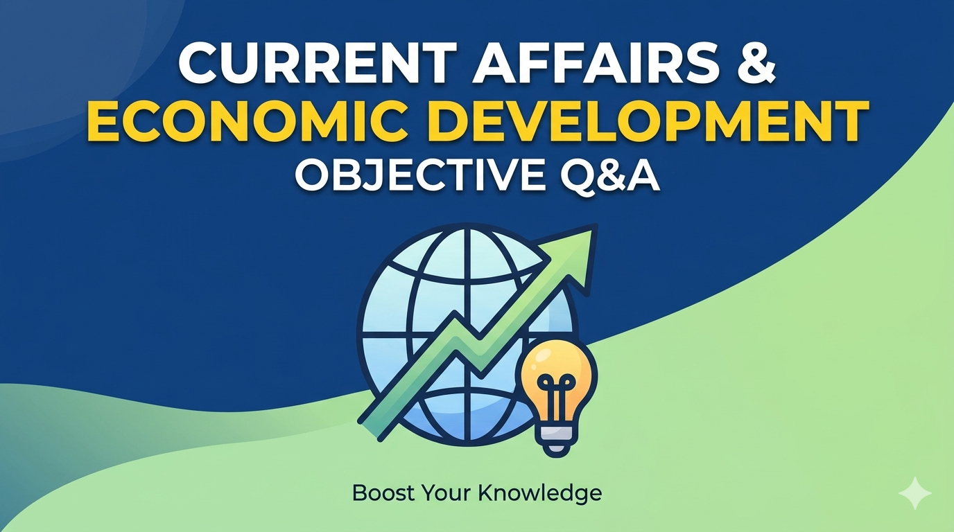 Current affairs/economic development related objective questions and answers